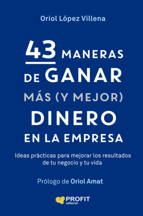 43 MANERAS DE GANAR MAS (Y MEJOR) DINERO EN LA EMPRESA.